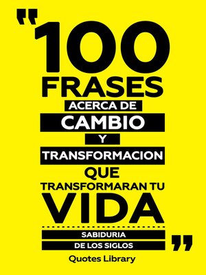 cover image of 100 Frases Acerca De Cambio Y Transformacion Que Transformaran Tu Vida--Sabiduría De Los Siglos